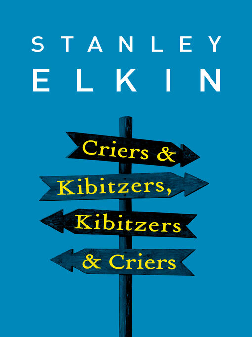 Title details for Criers & Kibitzers, Kibitzers & Criers by Stanley Elkin - Available